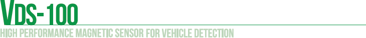 VDS-100: HIGH PERFORMANCE MAGNETIC SENSOR FOR VEHICLE DETECTION